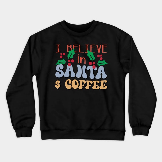I Believe In Santa And Coffee Crewneck Sweatshirt by MZeeDesigns